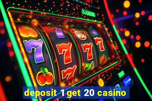 deposit 1 get 20 casino