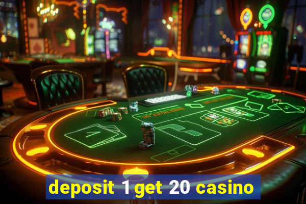 deposit 1 get 20 casino