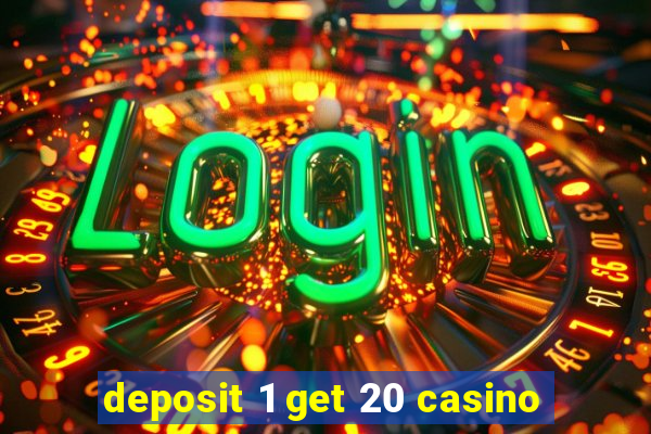 deposit 1 get 20 casino