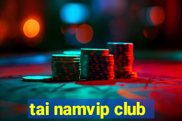 tai namvip club