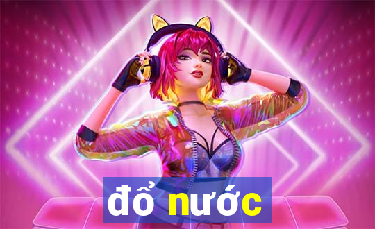 đổ nước