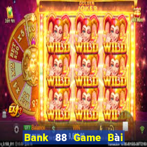 Bank 88 Game Bài Nạp Sms