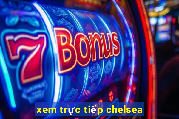 xem trực tiếp chelsea