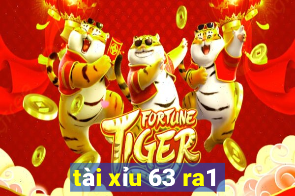 tài xỉu 63 ra1