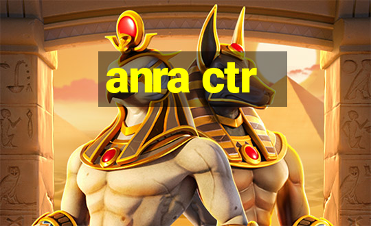 anra ctr