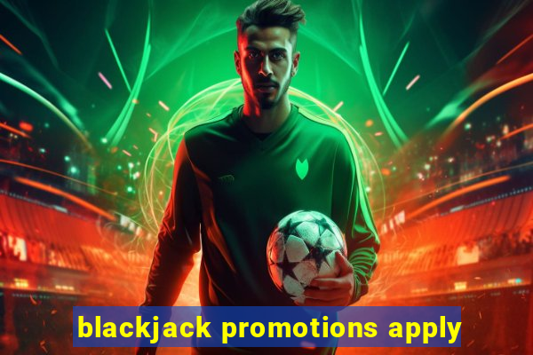 blackjack promotions apply