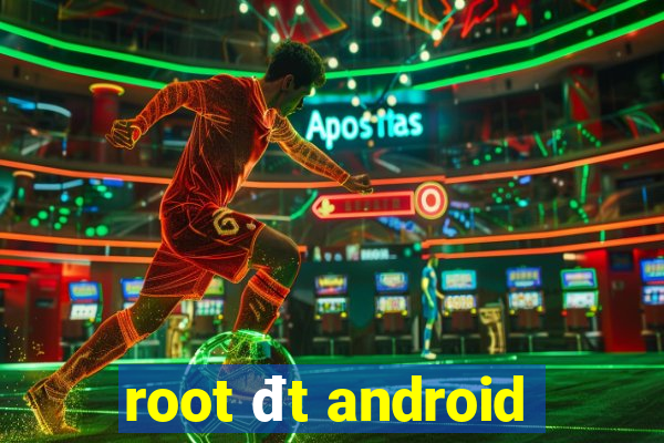 root đt android