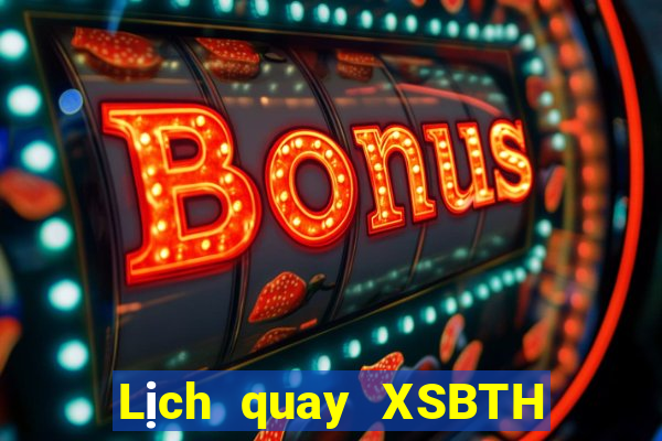 Lịch quay XSBTH Thứ 4