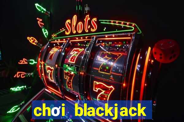 chơi blackjack lừa đảo