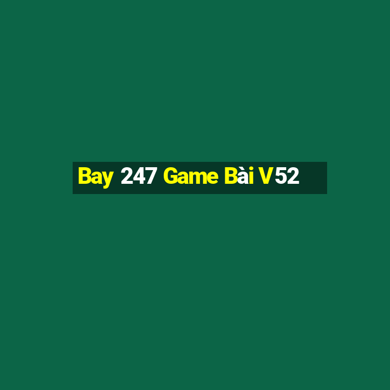 Bay 247 Game Bài V52