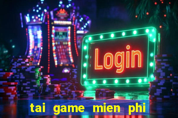 tai game mien phi nong trai