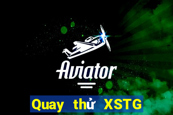 Quay thử XSTG thứ bảy