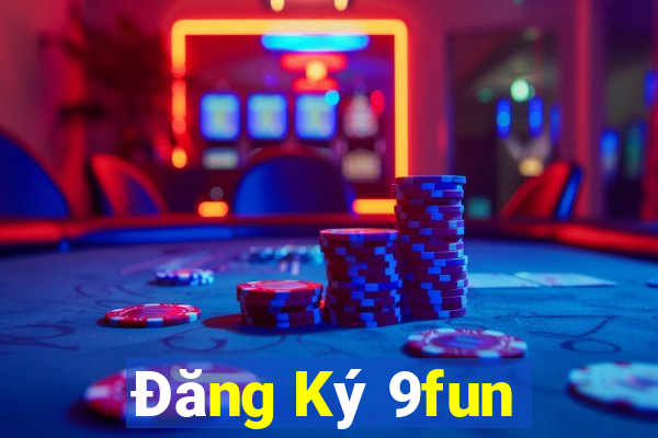 Đăng Ký 9fun