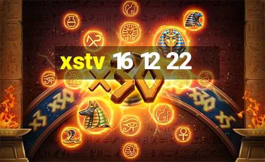 xstv 16 12 22