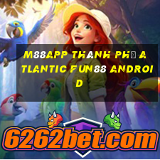 M88app Thành phố Atlantic Fun88 Android