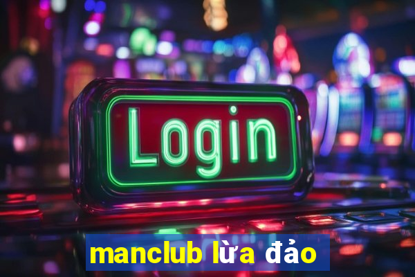 manclub lừa đảo