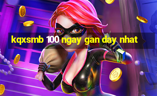 kqxsmb 100 ngay gan day nhat