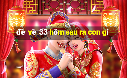 đề về 33 hôm sau ra con gì