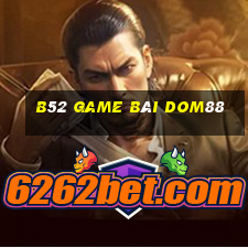 B52 Game Bài Dom88