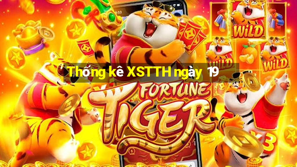 Thống kê XSTTH ngày 19