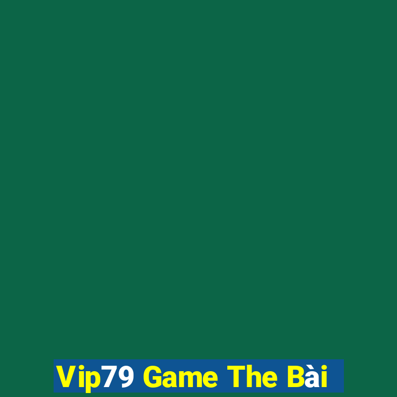 Vip79 Game The Bài