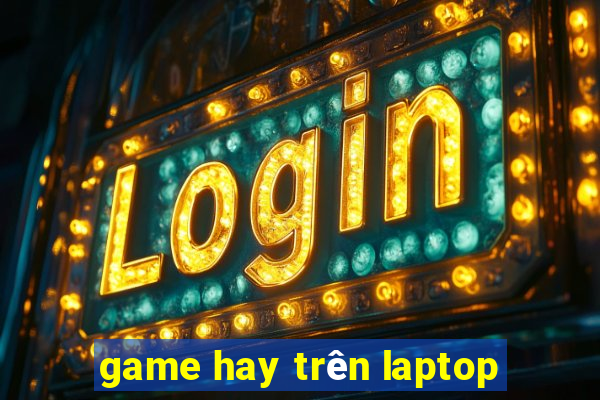 game hay trên laptop