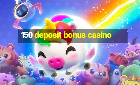 150 deposit bonus casino