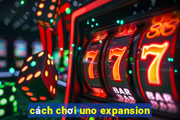 cách chơi uno expansion