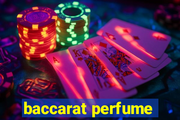 baccarat perfume