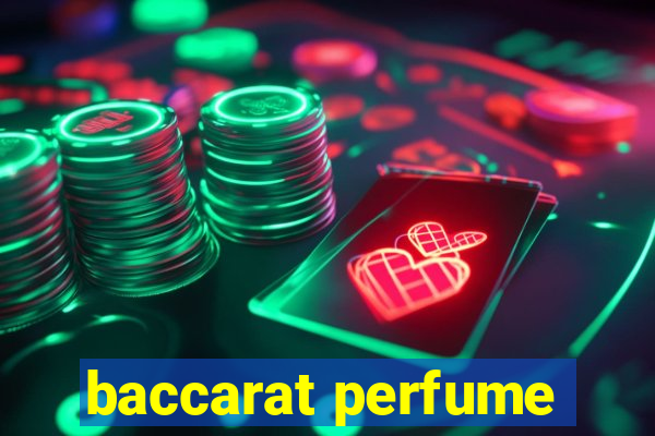 baccarat perfume