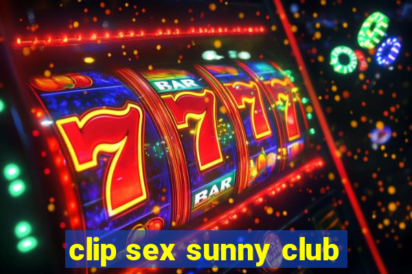 clip sex sunny club