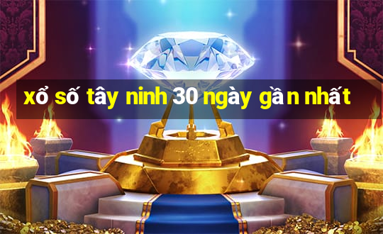 xổ số tây ninh 30 ngày gần nhất