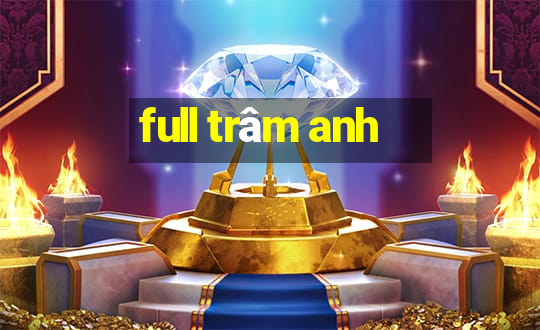 full trâm anh