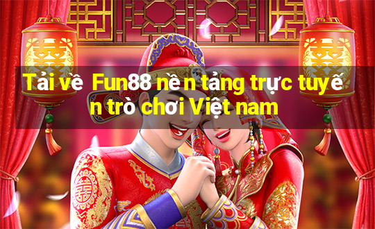 Tải về Fun88 nền tảng trực tuyến trò chơi Việt nam