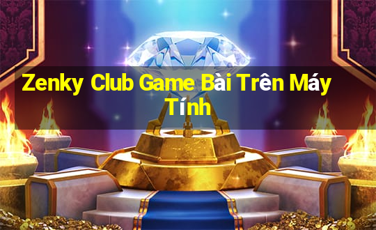 Zenky Club Game Bài Trên Máy Tính