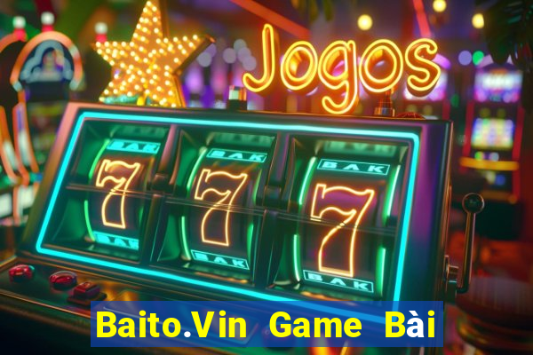 Baito.Vin Game Bài Quay Hũ