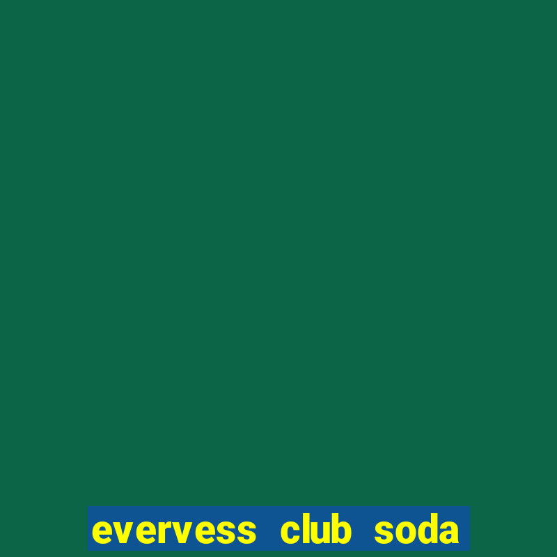 evervess club soda la gi