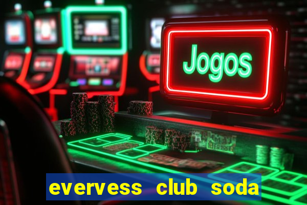 evervess club soda la gi