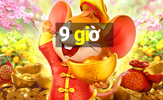 9 giờ