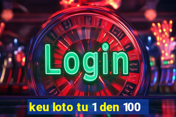 keu loto tu 1 den 100