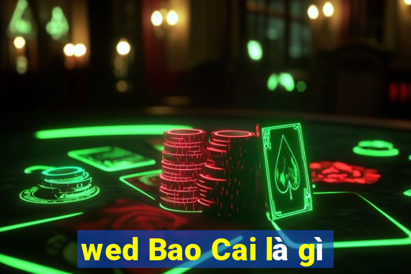 wed Bao Cai là gì