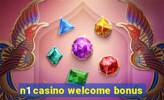 n1 casino welcome bonus