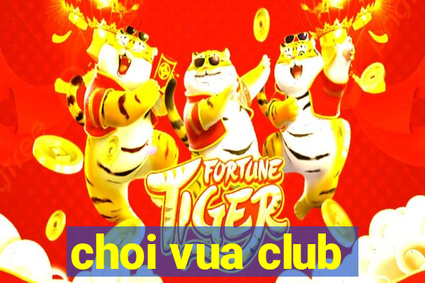 choi vua club