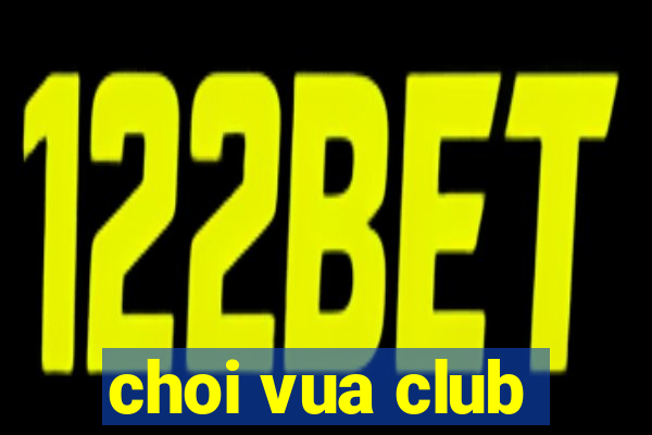 choi vua club