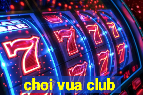 choi vua club