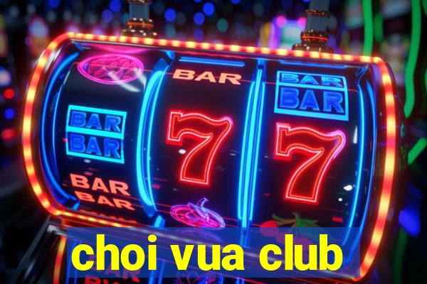 choi vua club