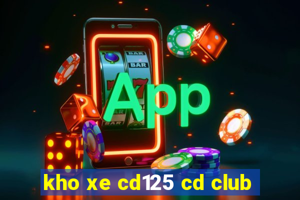 kho xe cd125 cd club