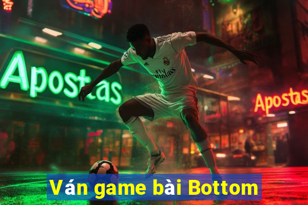 Ván game bài Bottom