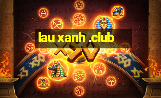 lau xanh .club