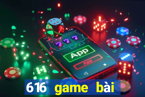 616 game bài phiên bản mới